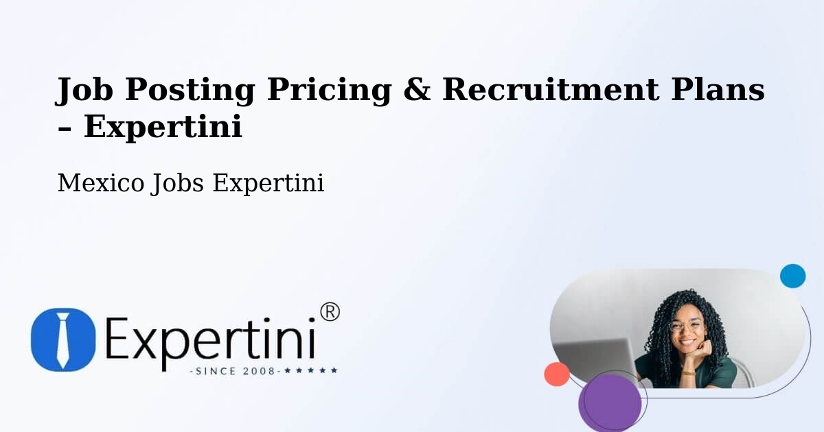 Job Posting Pricing & Recruitment Plans – Papatlazolco - Papatlazolco, Mexico Jobs Expertini